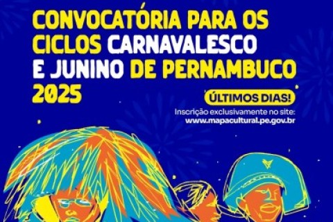 Inscrições para a convocatória dos ciclos Carnavalesco e Junino 2025 terminam nesta segunda-feira (18)